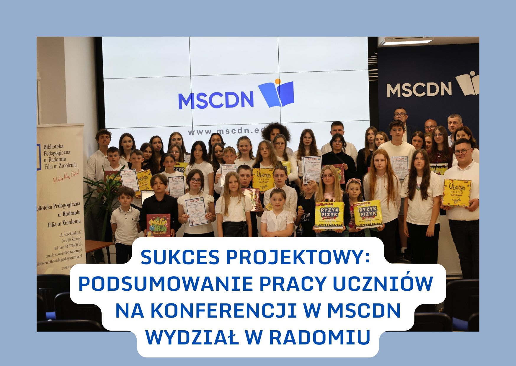 SUKCES PROJEKTOWY: PODSUMOWANIE PRACY UCZNIÓW NA KONFERENCJI W MSCDN WYDZIAŁ W RADOMIU