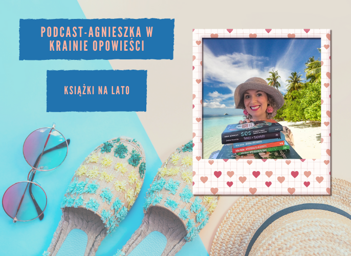 Grafika reklamująca podcast Agnieszka w Krainie Opowieści – odc. 14– Książki na lato