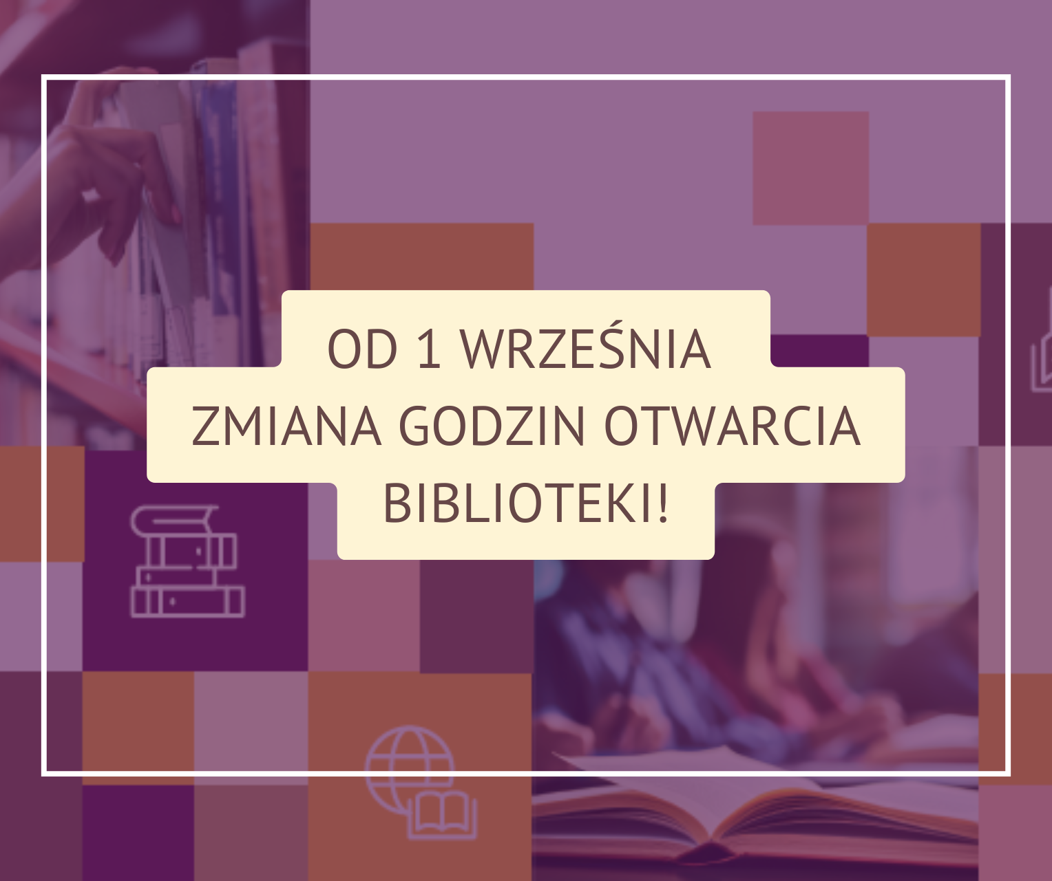 Plakat informacyjny z napisem: Od 1 września zmiana godzin otwarcia biblioteki! w tle znajdują się zdjęcia książek i osób czytających, ozdobione kolorowymi kwadratami