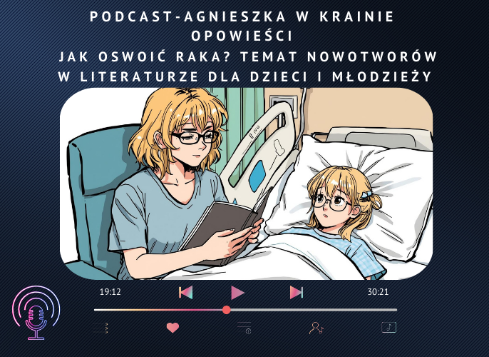 Grafika reklamująca podcast: Jak oswoić raka? Temat nowotworów w literaturze dla dzieci i młodzieży | Agnieszka w Krainie Opowieści