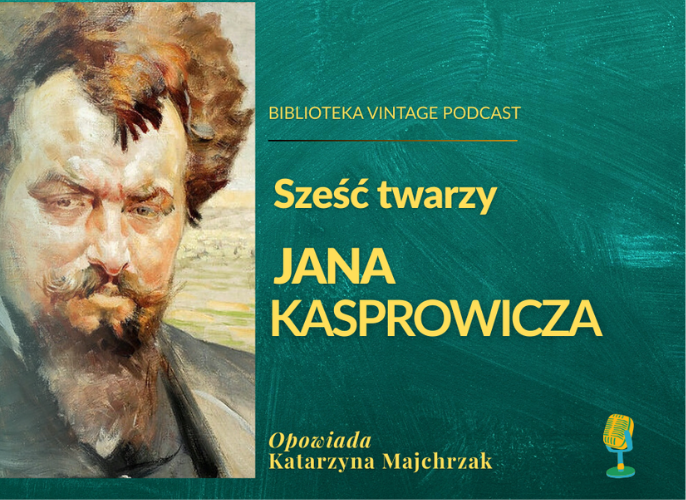 Grafika reklamująca podcast pt Sześć twarzy Jana Kasprowicza | Biblioteka Vintage