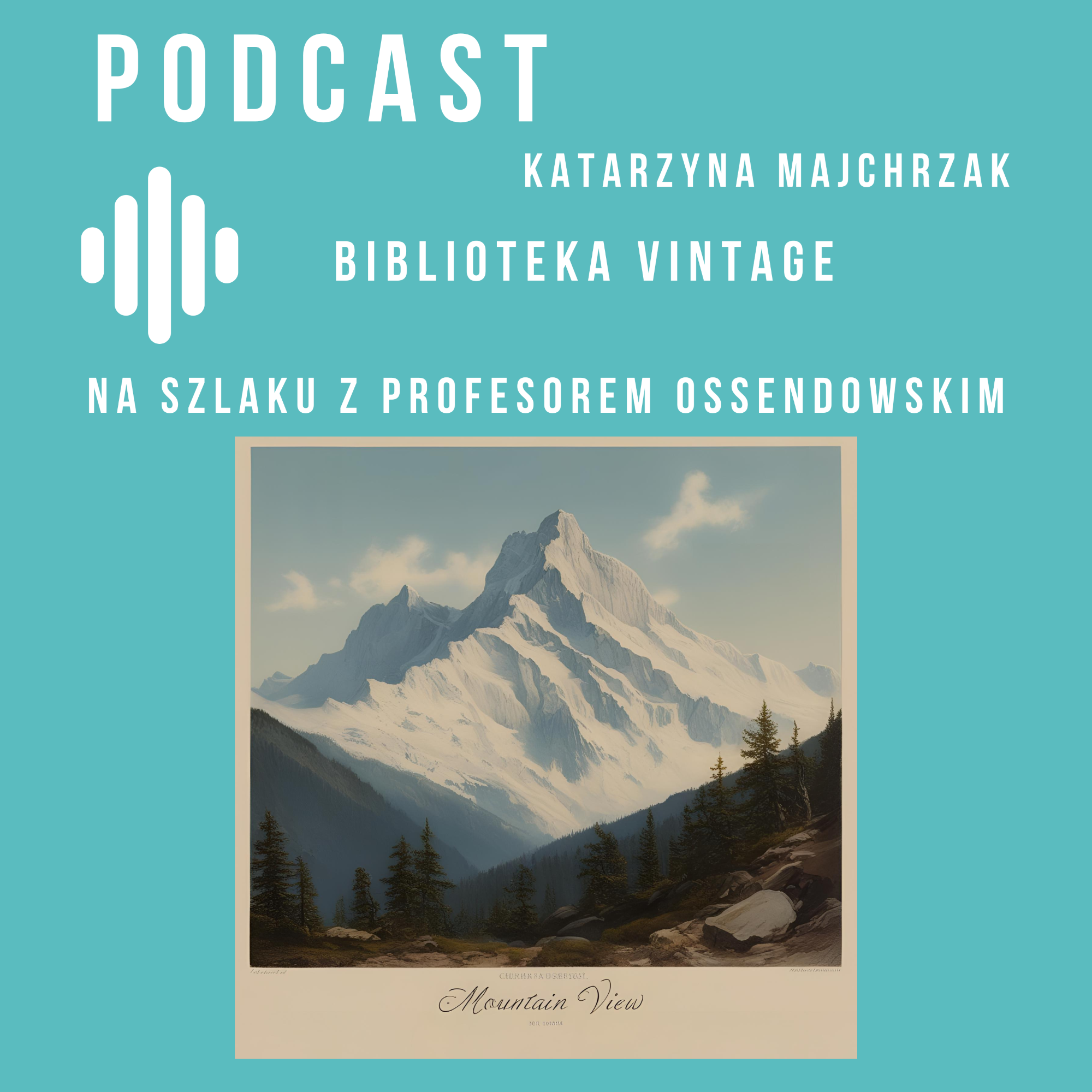 Grafika reklamująca podcast: Odcinek 10. Na szlaku z profesorem Ossendowskim