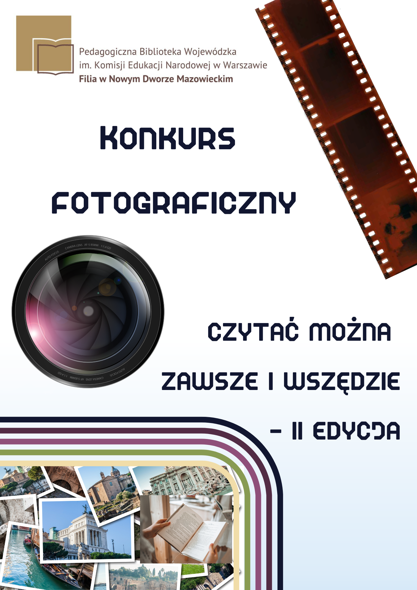 Plakat promujący II edycję konkursu fotograficznego pod hasłem „Czytać można zawsze i wszędzie”, organizowanego przez Pedagogiczną Bibliotekę Wojewódzką w Warszawie, filia w Nowym Dworze Mazowieckim. Na plakacie obiektyw aparatu, klisza fotograficzna oraz kolaż zdjęć z książkami i znanymi miejscami.