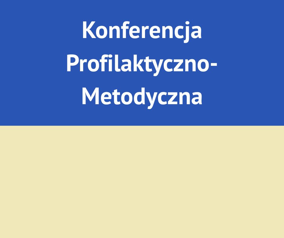 Prosta grafika informacyjna podzielona poziomo na dwa kolory. W górnej, niebieskiej części znajduje się biały napis: „Konferencja Profilaktyczno-Metodyczna”. Dolna część jest jasnobeżowa i pusta.